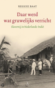 Daar werd wat gruwelijks verricht. Slavernij in Nederlands-Indië