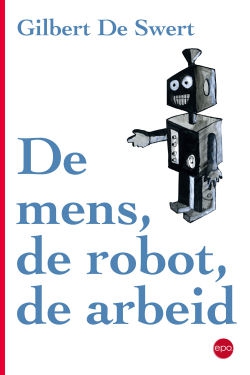 Gilbert De Swert, De mens de robot de arbeid