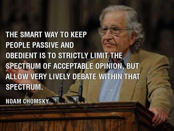 The smart way to keep people passive and obedient is to strictly limit the spectrum of acceptable opinion, but allow very lively debate within that spectrum...