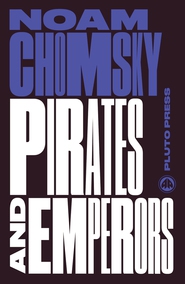 Noam Chomsky. Pirates and Emperors, Old and New - International Terrorism in the Real World