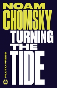 Noam Chomsky. Turning the Tide - US Intervention in Central America and the Struggle for Peace