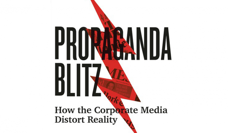 Propaganda Blitz - How the Corporate Media Distort Reality