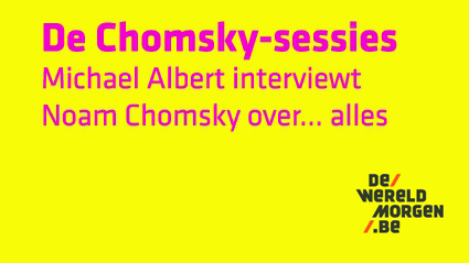 De Chomsky Sessies. Michael Albert interviewt Noam Chomsky over ... alles